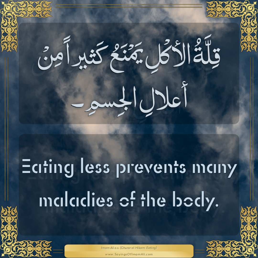 Eating less prevents many maladies of the body.
